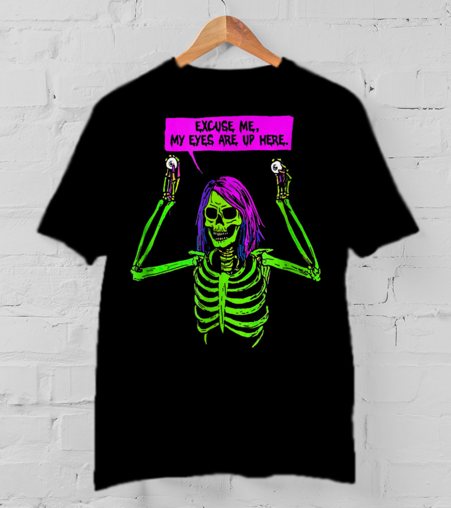 Excuse Me My Eyes Are Up Here Funny Skeleton Neon Green And Purple T-Shirt