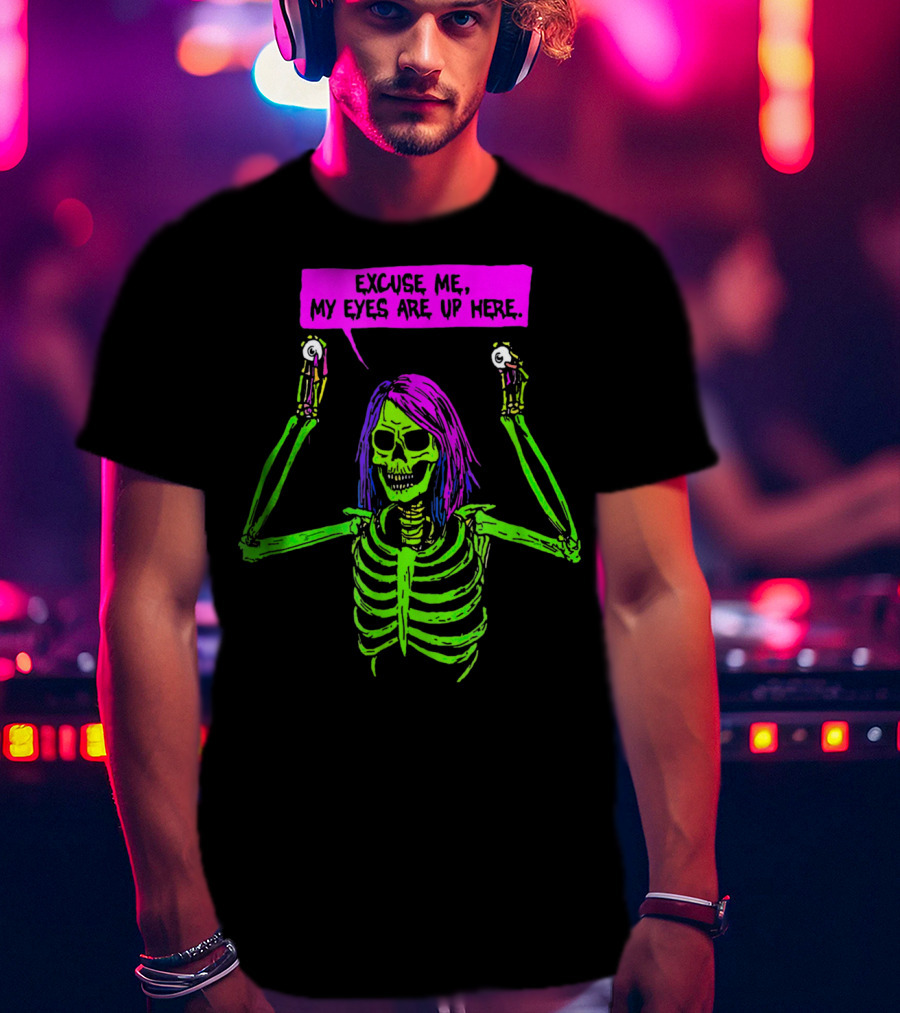 Excuse Me My Eyes Are Up Here Funny Skeleton Neon Green And Purple T-Shirt