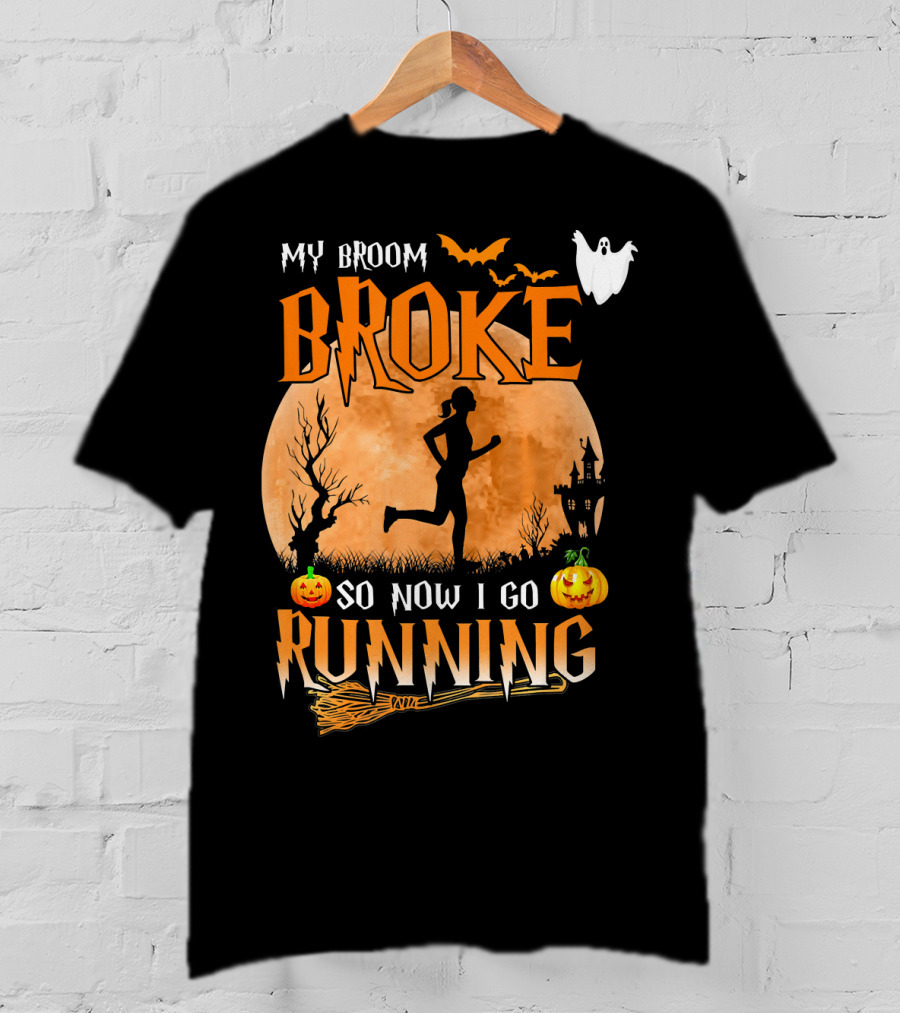 My Broom Broke So Now I Go Running Halloween T-Shirt