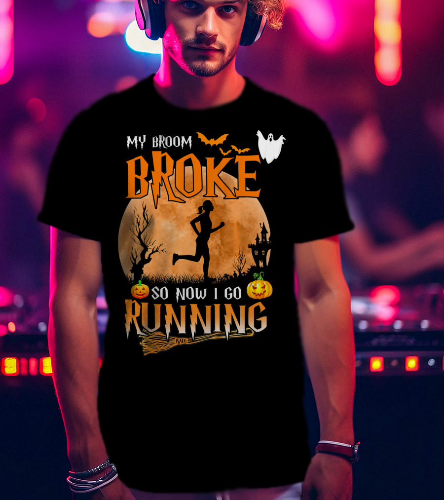 My Broom Broke So Now I Go Running Halloween T-Shirt