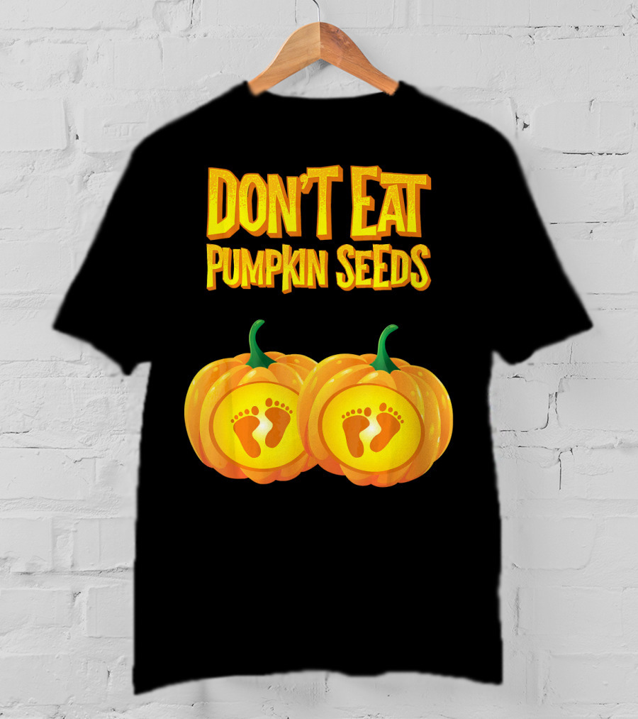 Don't Eat Pumpkin Seeds Baby Feet Pumpkins T-Shirt
