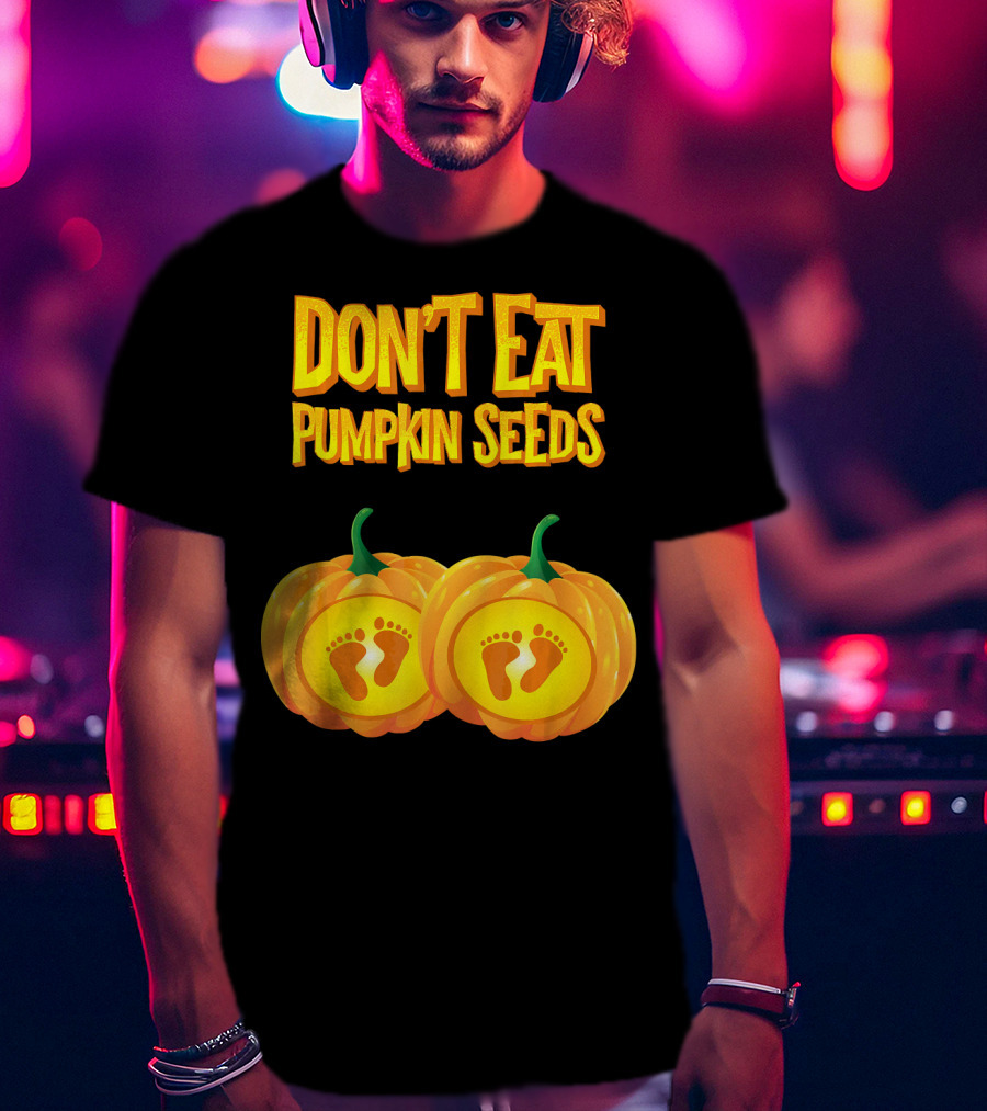 Don't Eat Pumpkin Seeds Baby Feet Pumpkins T-Shirt