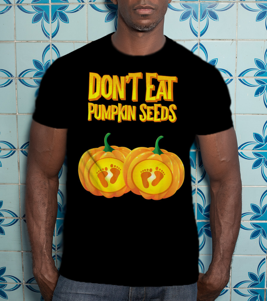 Don't Eat Pumpkin Seeds Baby Feet Pumpkins T-Shirt