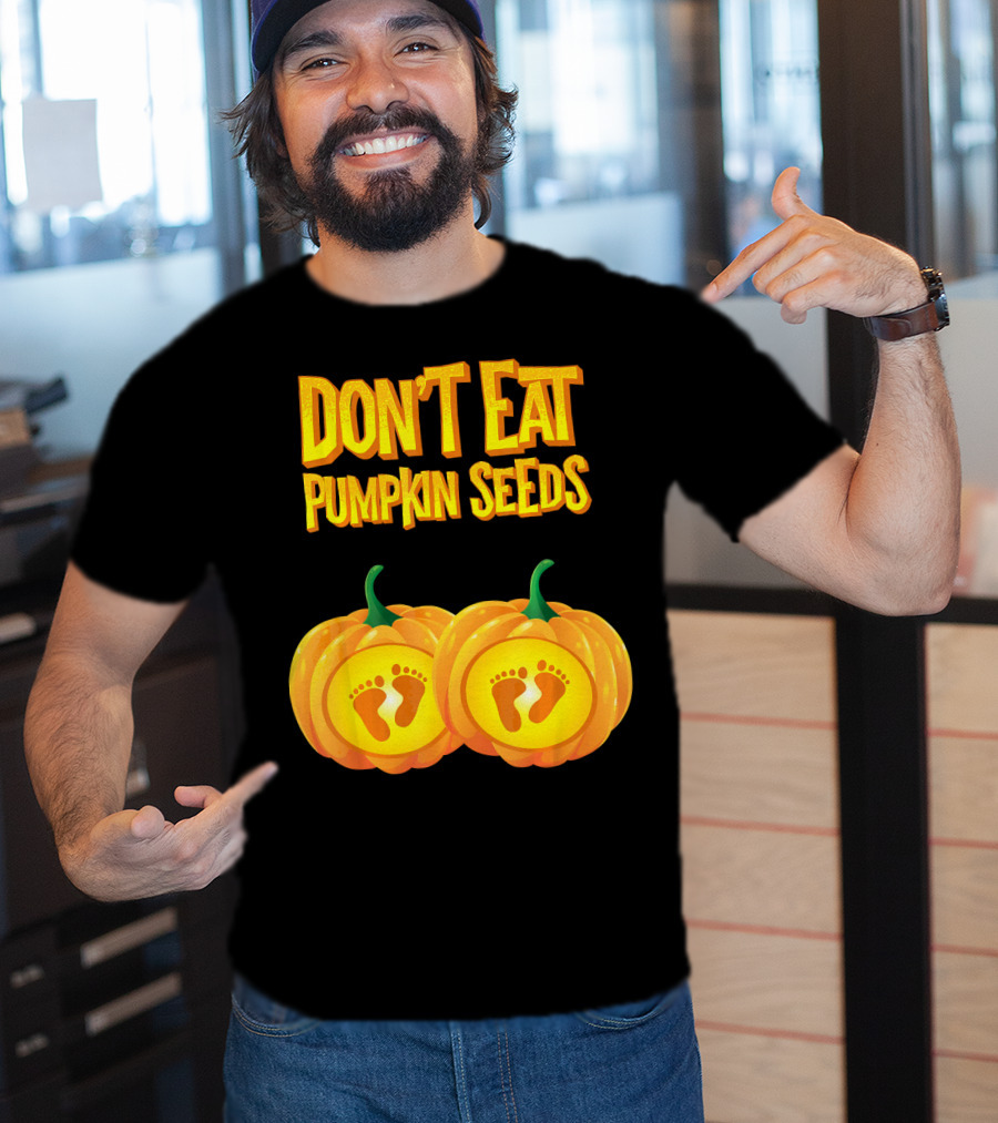 Don't Eat Pumpkin Seeds Baby Feet Pumpkins T-Shirt