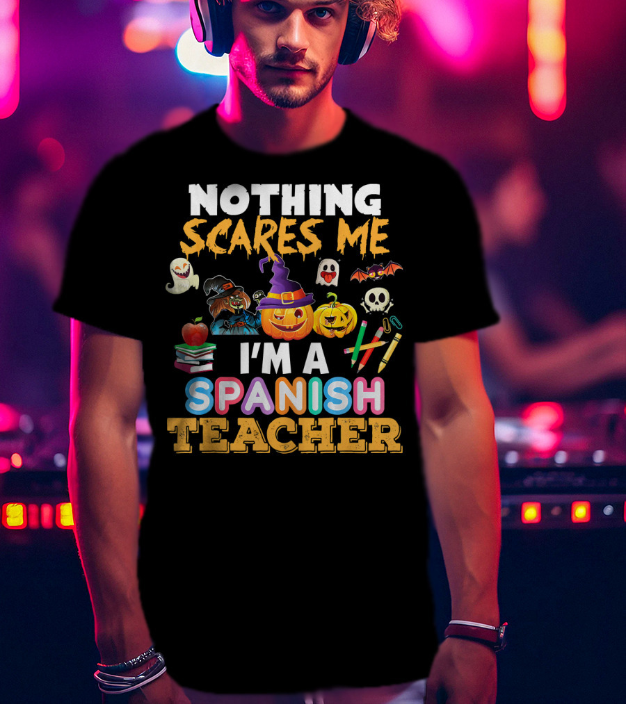 Nothing Scares Me I'm A Spanish Teacher Halloween Ghost Witch Pumpkin Bat Apple Books T-Shirt