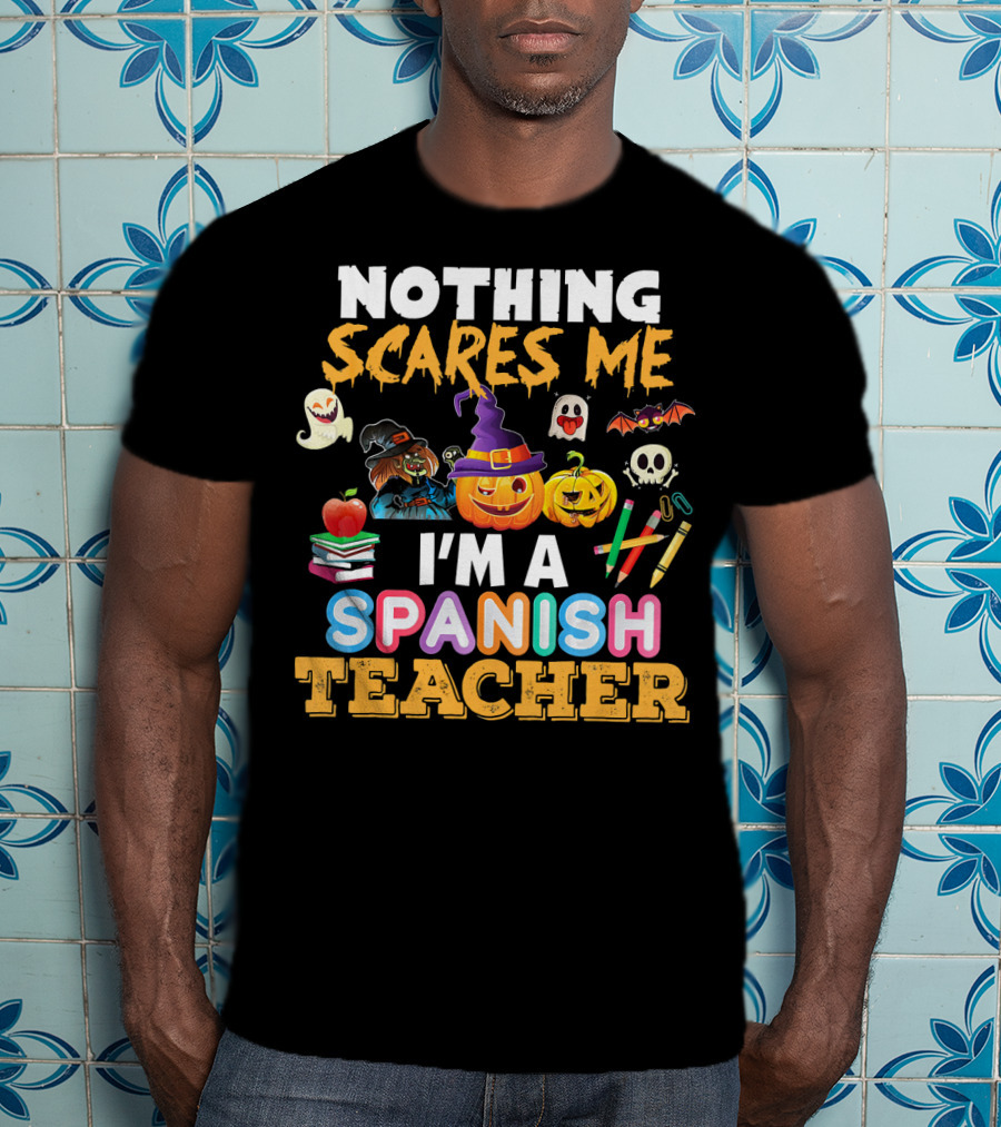 Nothing Scares Me I'm A Spanish Teacher Halloween Ghost Witch Pumpkin Bat Apple Books T-Shirt