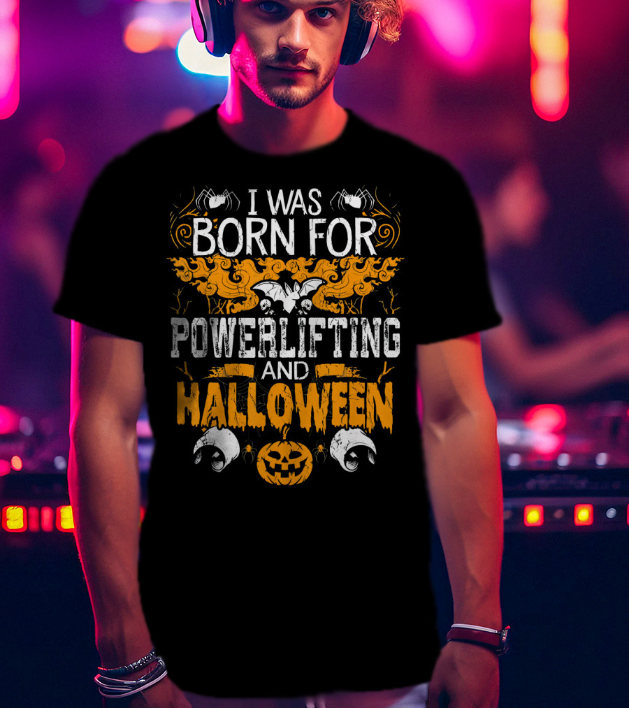 I Was Born For Powerlifting And Halloween With Spiders And Pumpkin T-Shirt