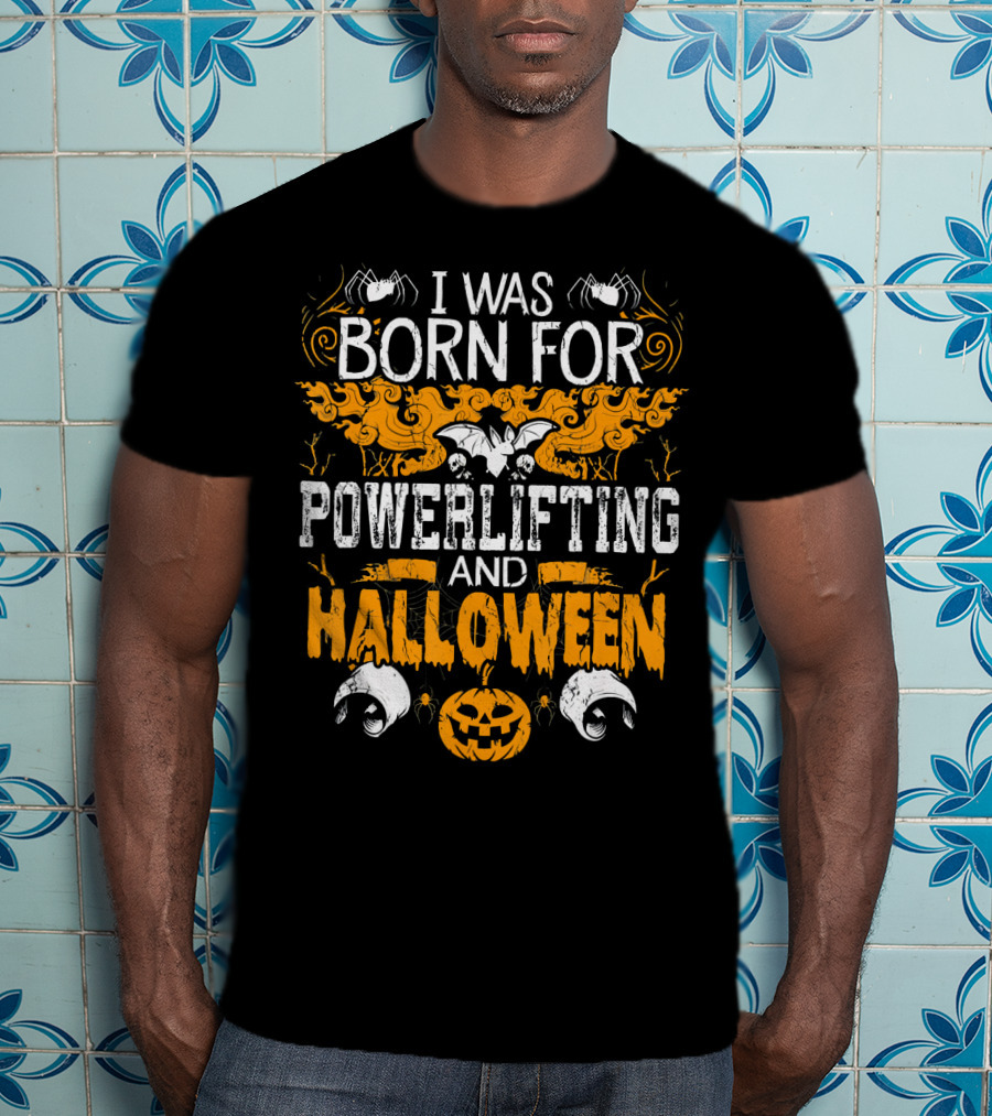 I Was Born For Powerlifting And Halloween With Spiders And Pumpkin T-Shirt