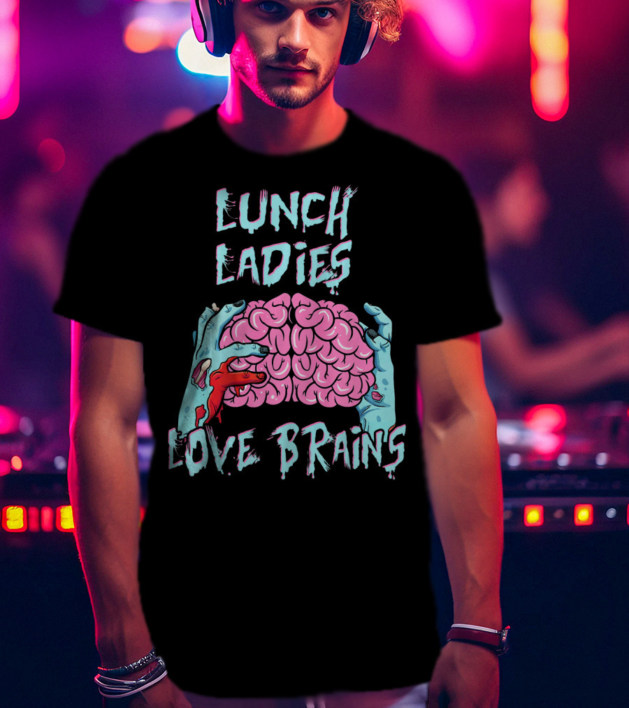 Lunch Ladies Love Brains T-Shirt