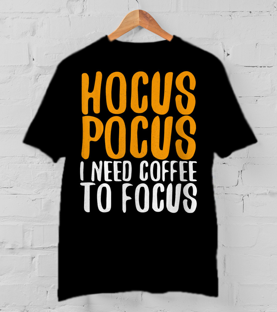 Hocus Pocus I Need Coffee To Focus T-Shirt