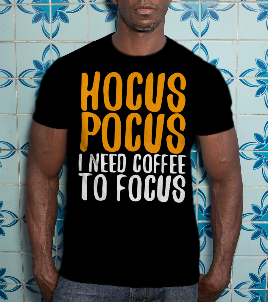 Hocus Pocus I Need Coffee To Focus T-Shirt