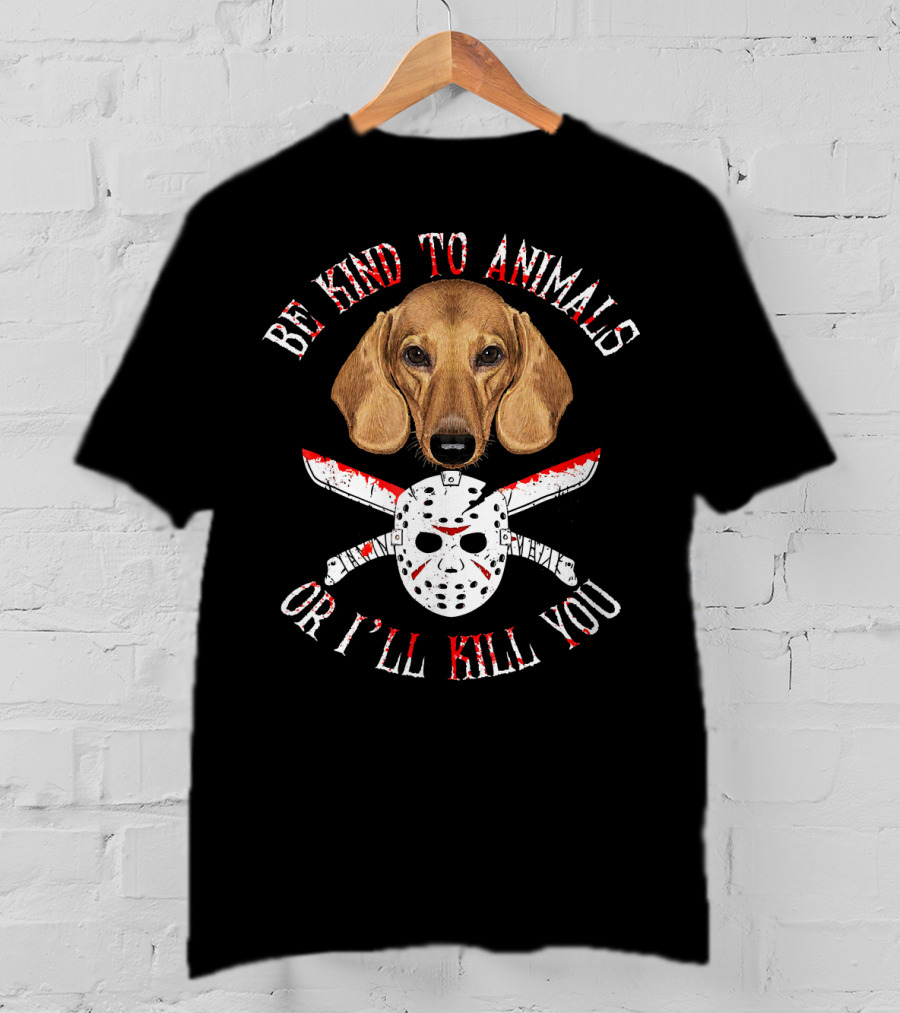 Be Kind To Animals Or I'll Kill You Dachshund Knife And Hockey Mask T-Shirt