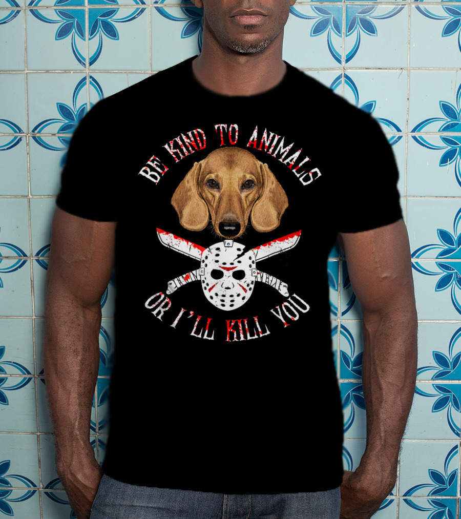 Be Kind To Animals Or I'll Kill You Dachshund Knife And Hockey Mask T-Shirt