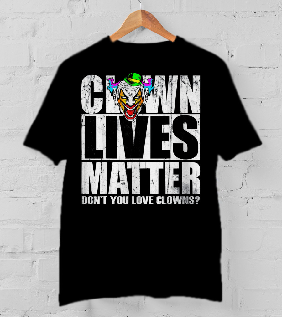 Clown Lives Matter Don't You Love Clowns? T-Shirt