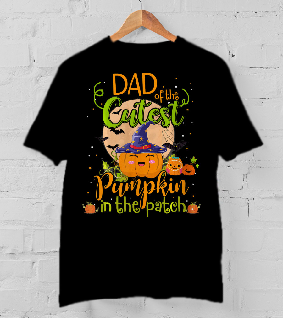 Dad Of The Cutest Pumpkin In The Patch T-Shirt