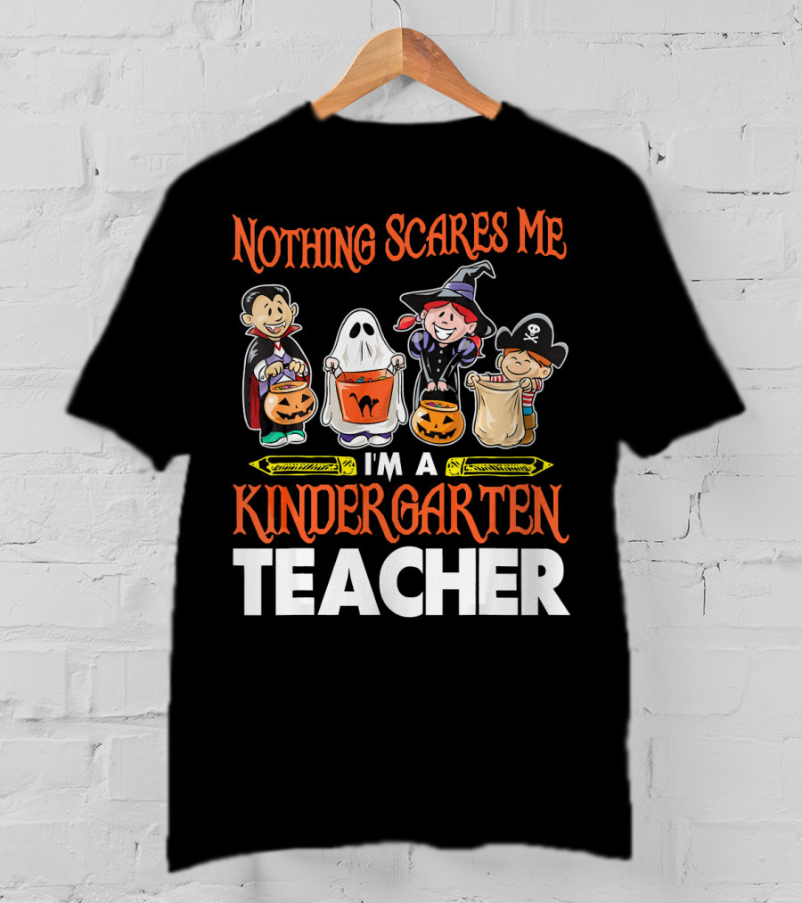Nothing Scares Me I'm A Kindergarten Teacher Halloween Costumes T-Shirt