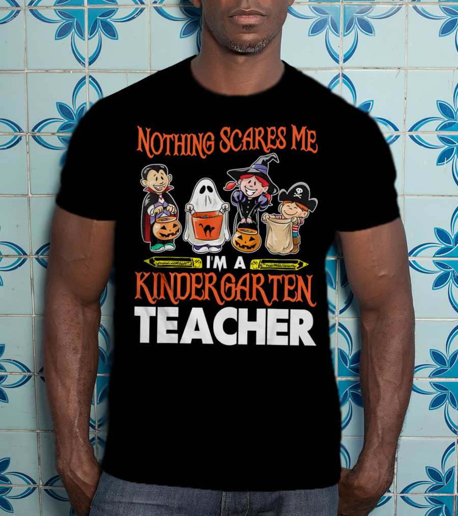 Nothing Scares Me I'm A Kindergarten Teacher Halloween Costumes T-Shirt