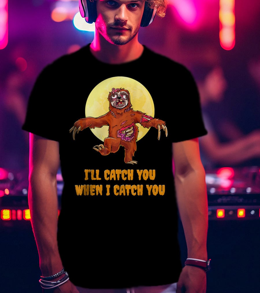 Halloween Funny Sloth Zombie I'll Catch You When I Catch You T-Shirt