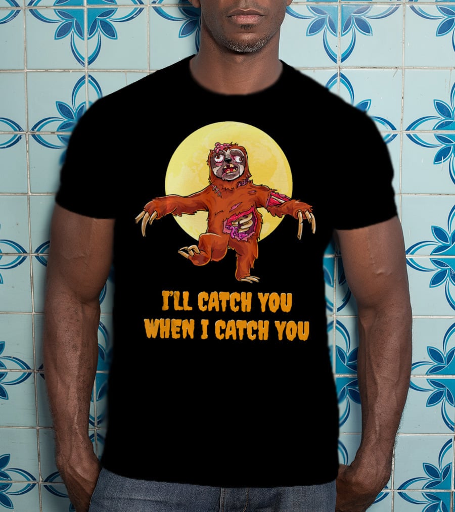 Halloween Funny Sloth Zombie I'll Catch You When I Catch You T-Shirt