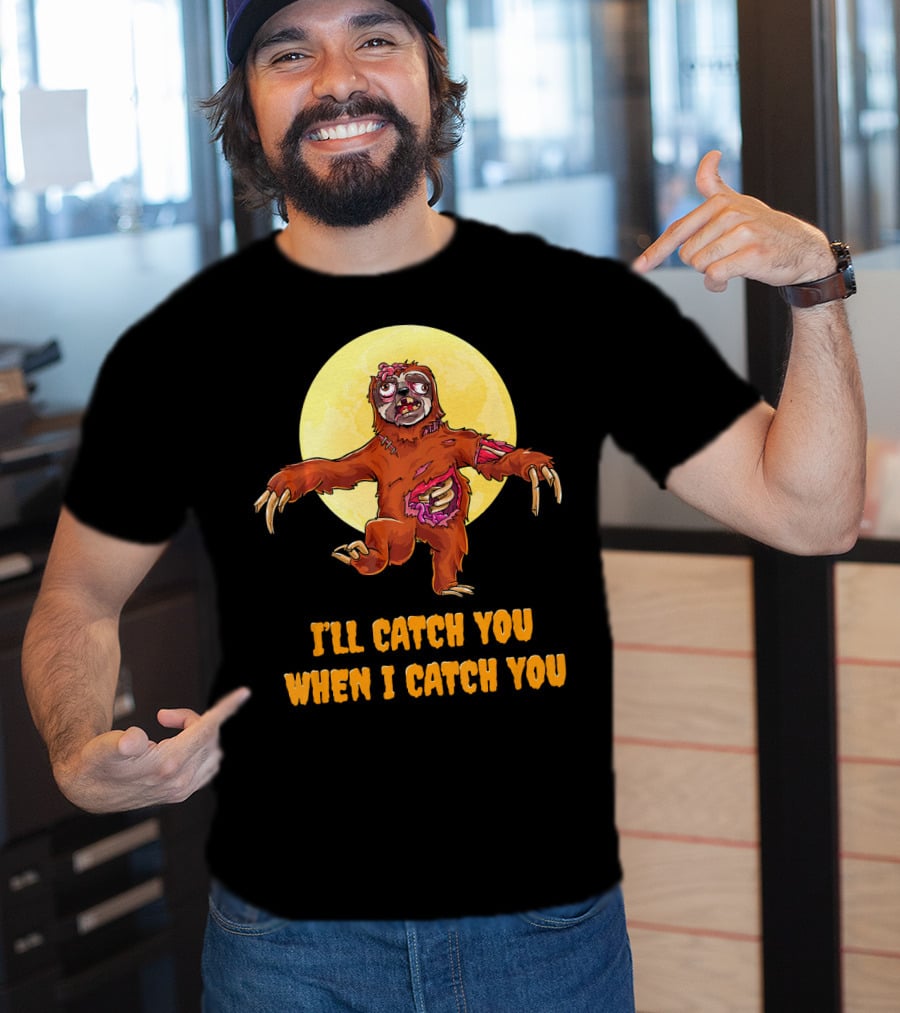 Halloween Funny Sloth Zombie I'll Catch You When I Catch You T-Shirt