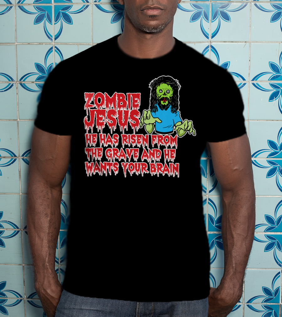 Zombie Jesus He Has Risen From The Grave And He Wants Your Brain T-Shirt