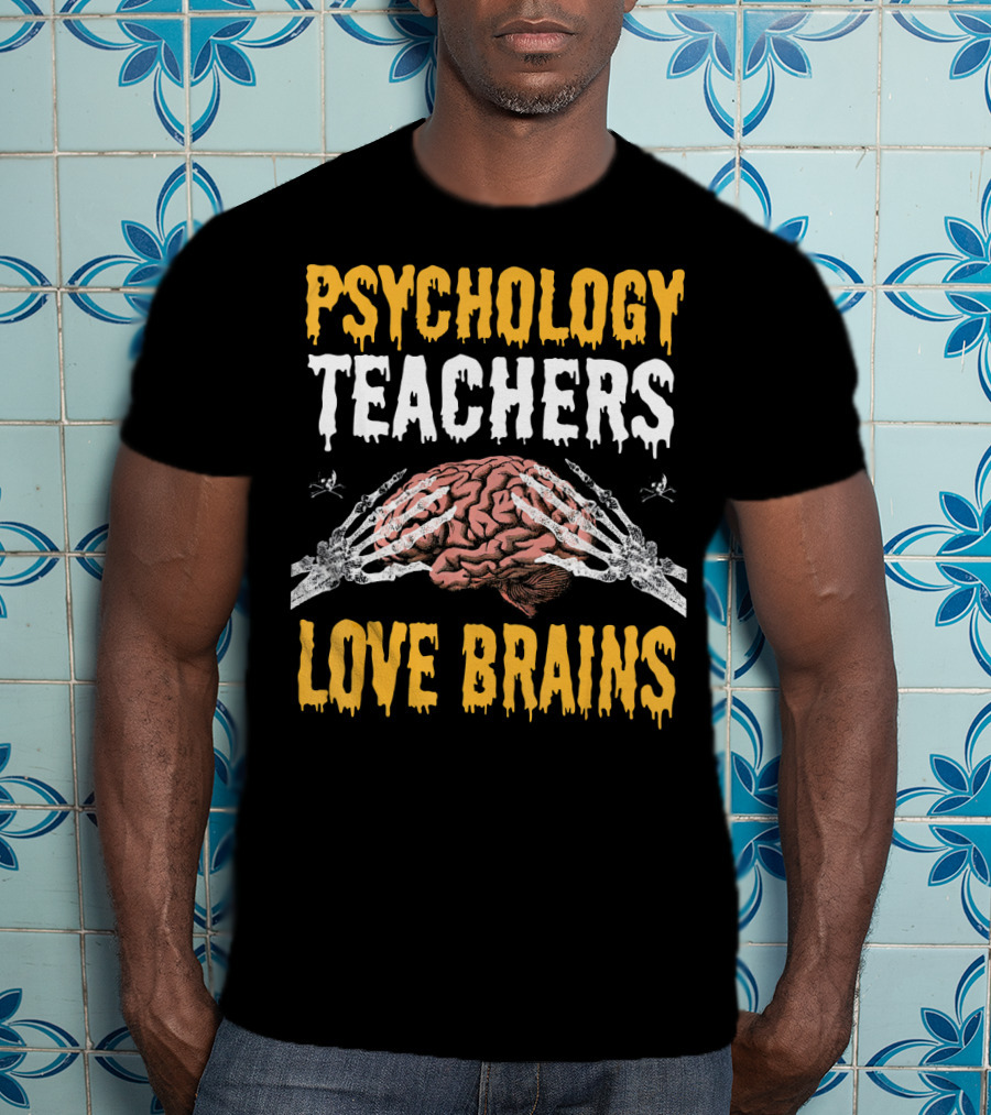 Psychology Teachers Love Brains With Skeleton Hands And Brain T-Shirt
