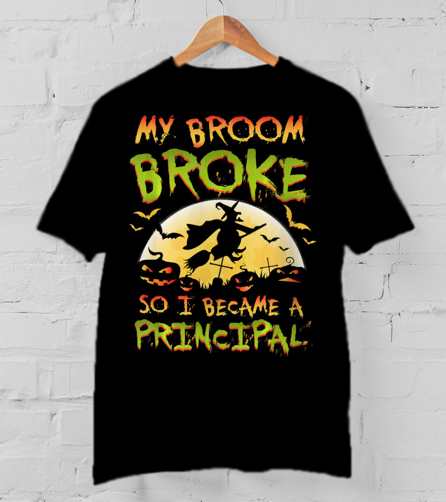 My Broom Broke So I Became A Principal Halloween Witch Moon Jack-O'-Lanterns Bats T-Shirt