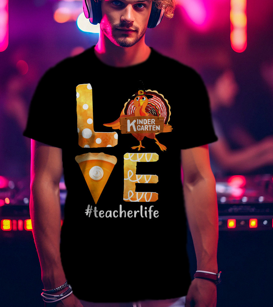 Love Kindergarten Teacherlife Turkey Pumpkin Pie T-Shirt