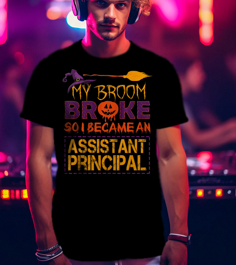 My Broom Broke So I Became An Assistant Principal Halloween T-Shirt