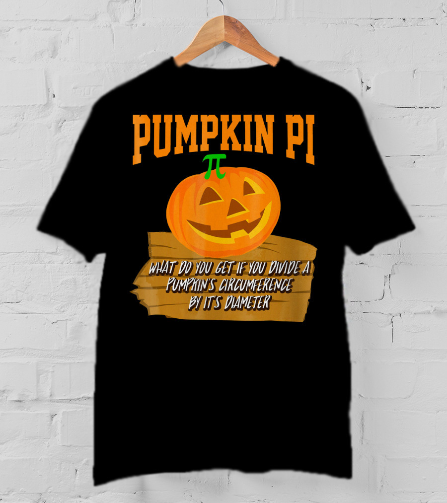 Pumpkin Pi What Do You Get If You Divide A Pumpkin's Circumference By Its Diameter T-Shirt