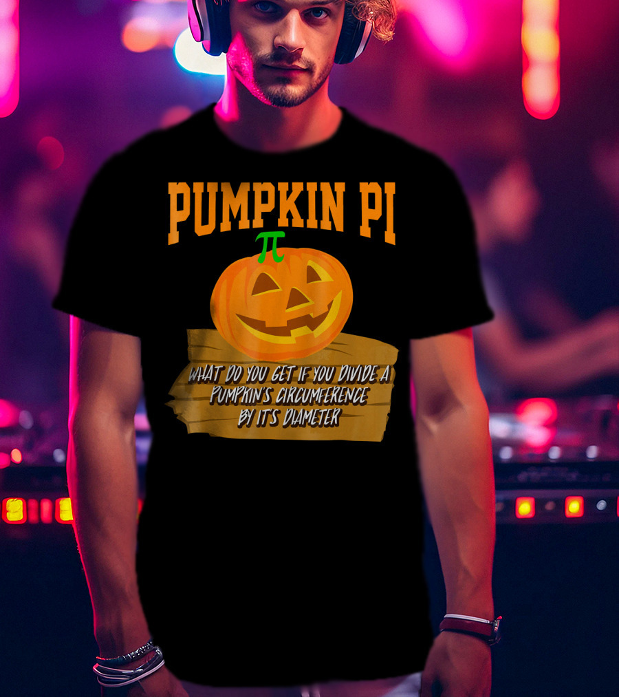 Pumpkin Pi What Do You Get If You Divide A Pumpkin's Circumference By Its Diameter T-Shirt