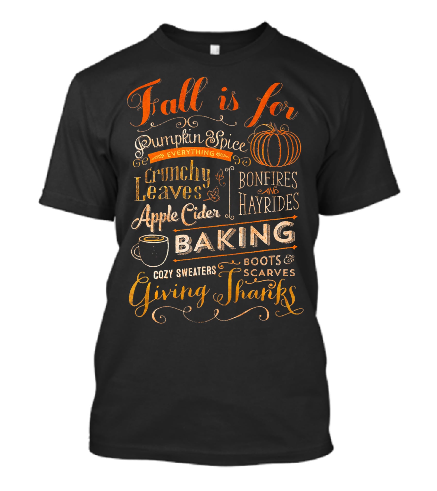 Fall Is For Pumpkin Spice Everything Crunchy Leaves Bonfires And Hayrides Apple Cider Baking Cozy Sweaters Boots And Scarves Giving Thanks T-Shirt