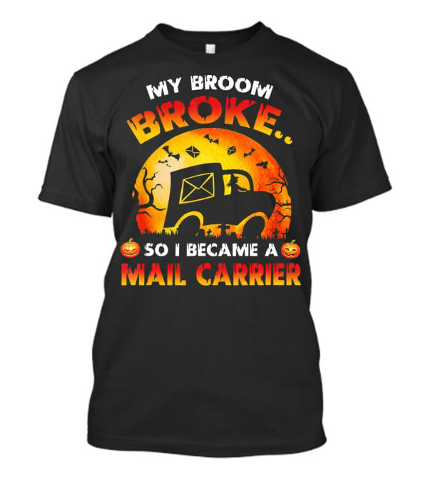 My Broom Broke So I Became A Mail Carrier Halloween Theme With Pumpkins And Mail Truck T-Shirt