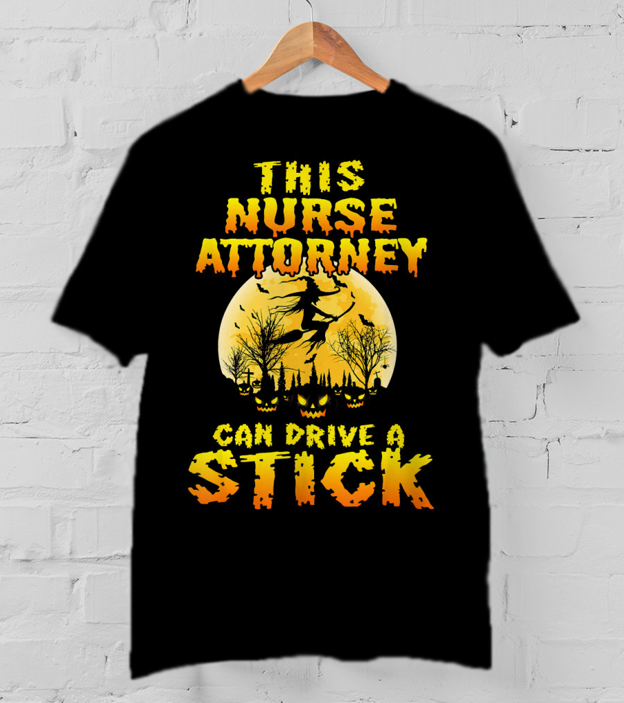 This Nurse Attorney Can Drive A Stick Funny Halloween T-Shirt