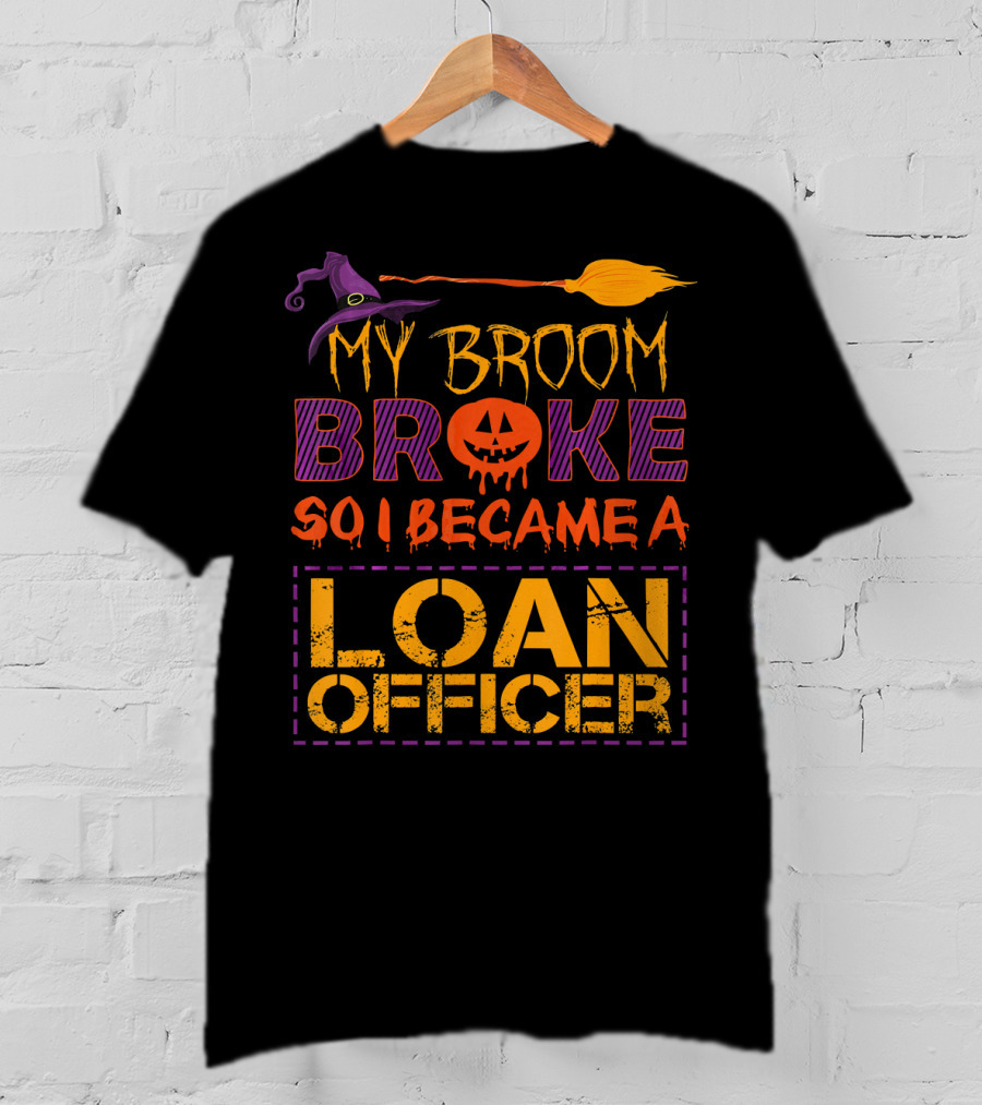 My Broom Broke So I Became A Loan Officer Halloween Witch Hat Pumpkin T-Shirt