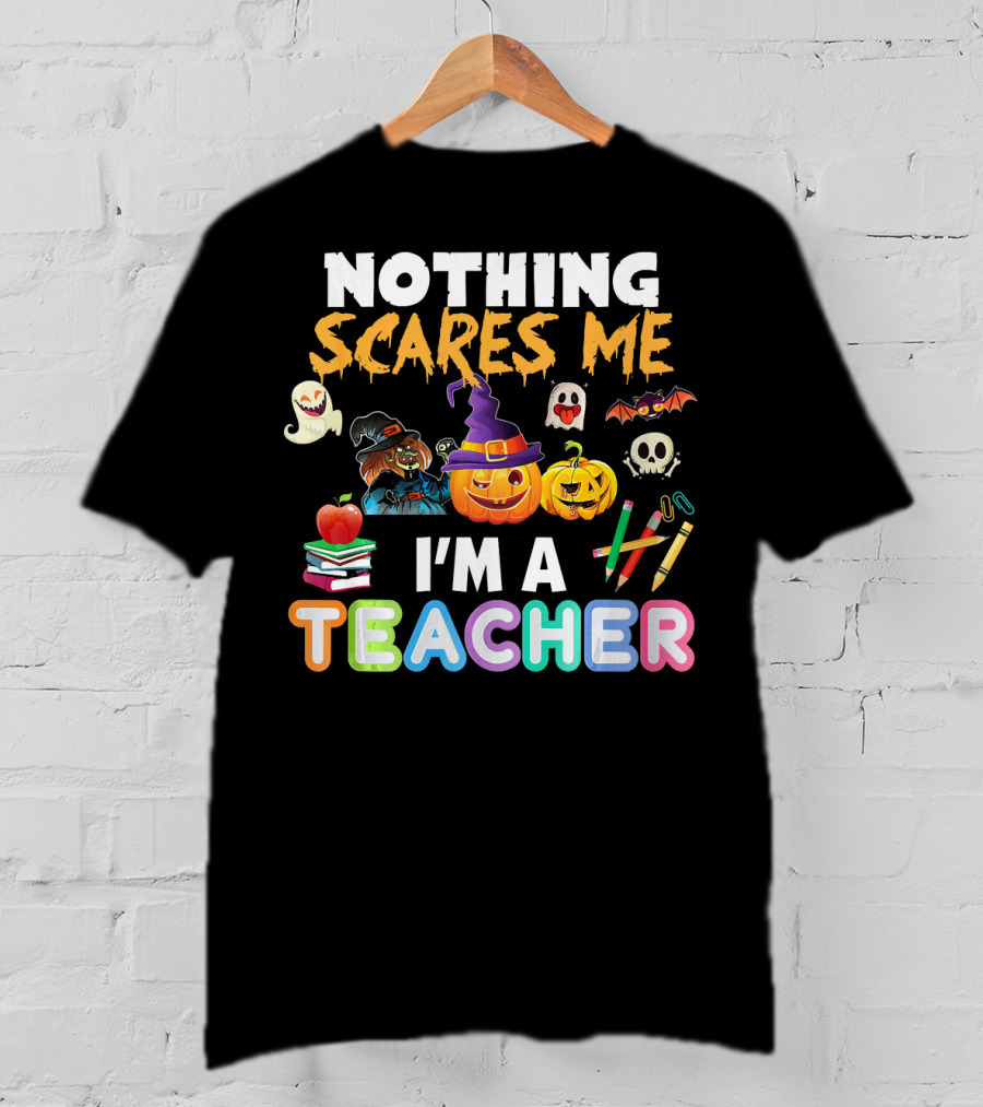 Nothing Scares Me I'm A Teacher Halloween Ghosts Pumpkins Bats And Books T-Shirt