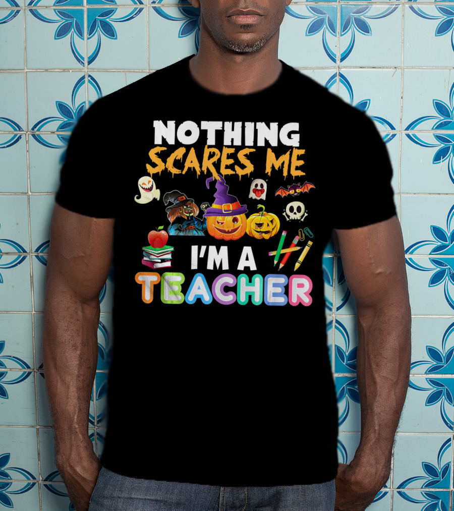 Nothing Scares Me I'm A Teacher Halloween Ghosts Pumpkins Bats And Books T-Shirt
