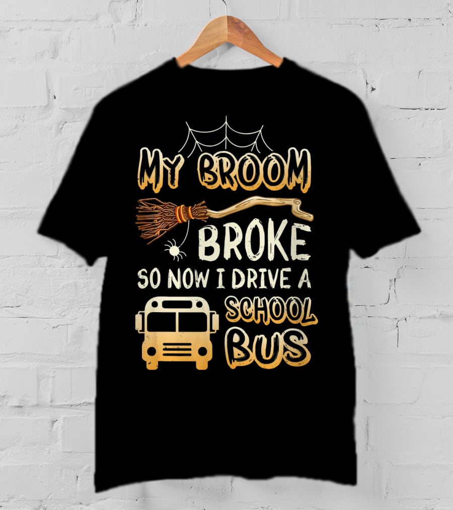 Halloween Funny My Broom Broke So Now I Drive A School Bus T-Shirt
