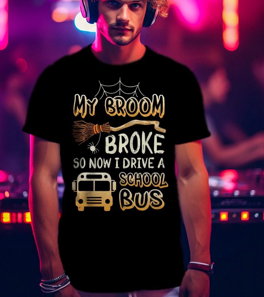 Halloween Funny My Broom Broke So Now I Drive A School Bus T-Shirt