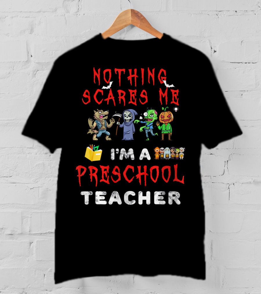Nothing Scares Me I'm A Preschool Teacher Monster Characters T-Shirt
