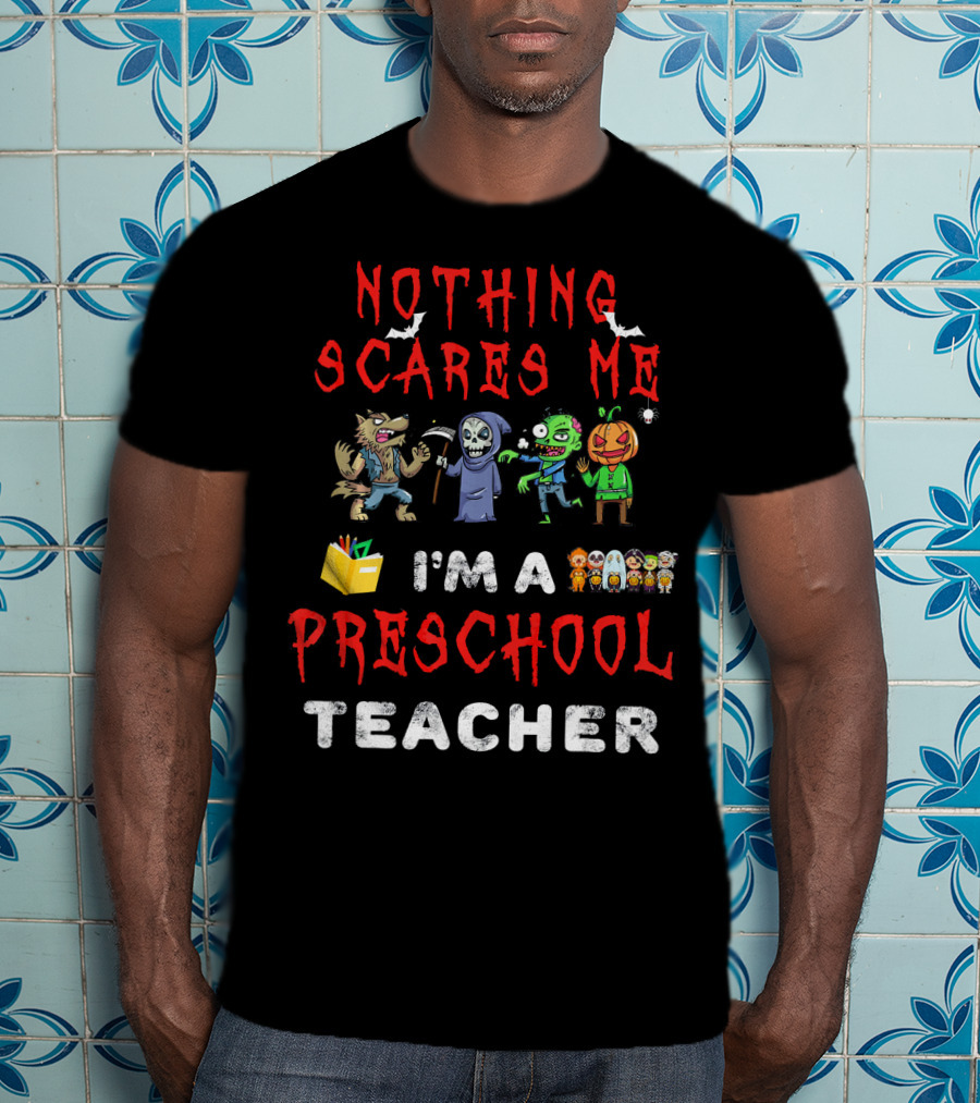 Nothing Scares Me I'm A Preschool Teacher Monster Characters T-Shirt