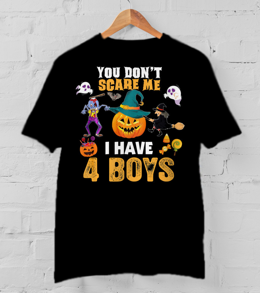 You Don't Scare ME I Have 4 Boys Halloween Pumpkin Witch Ghost Zombie T-Shirt