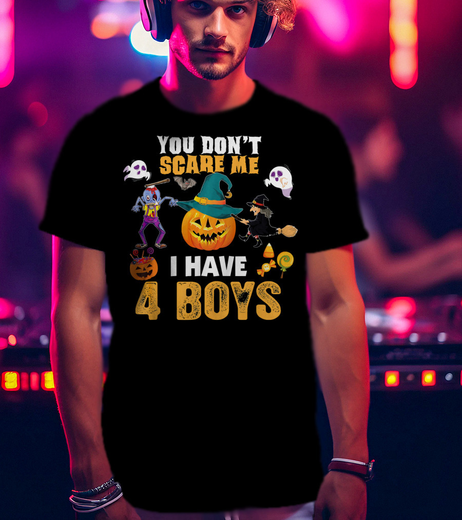 You Don't Scare ME I Have 4 Boys Halloween Pumpkin Witch Ghost Zombie T-Shirt