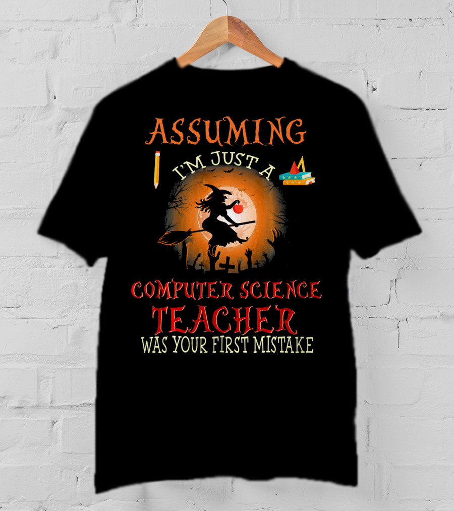 Assuming I'm Just A Computer Science Teacher Witch-Themed Halloween T-Shirt