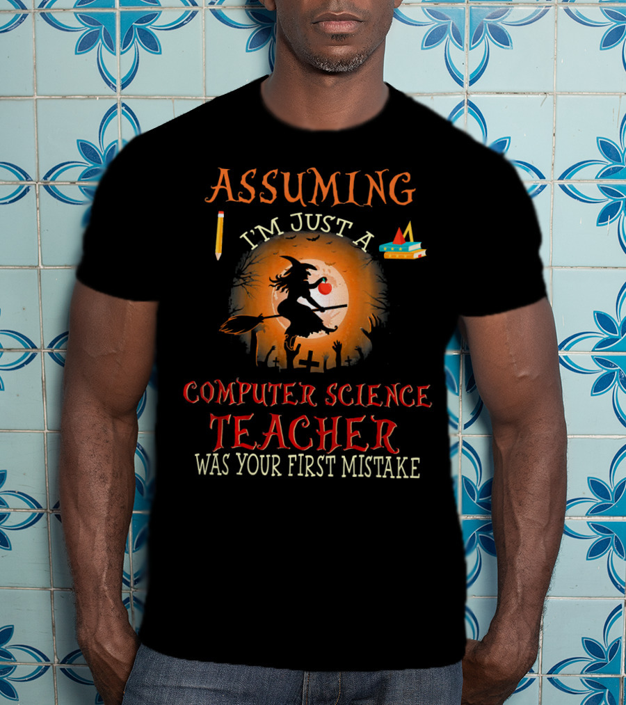 Assuming I'm Just A Computer Science Teacher Witch-Themed Halloween T-Shirt