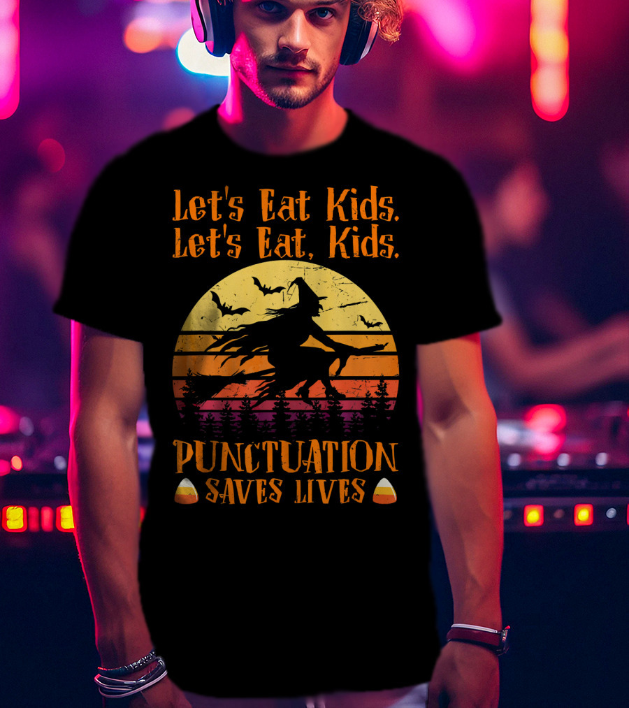 Let's Eat Kids Punctuation Saves Lives Halloween Witches T-Shirt