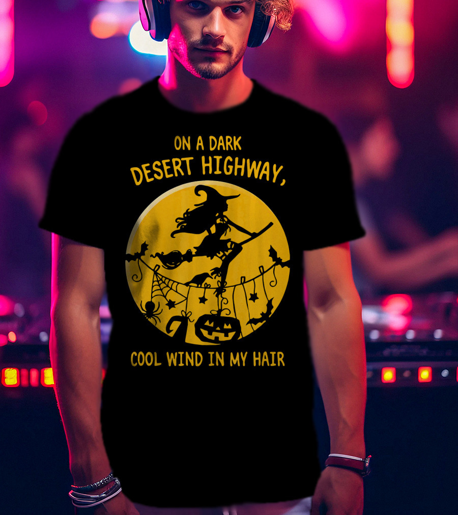 On A Dark Desert Highway Cool Wind In My Hair Witch Flying Halloween Scene T-Shirt