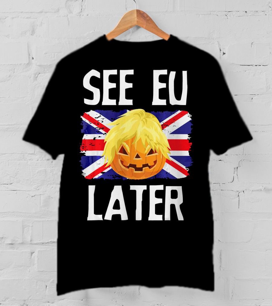 See EU Later Brexit Halloween Boris Pumpkin T-Shirt