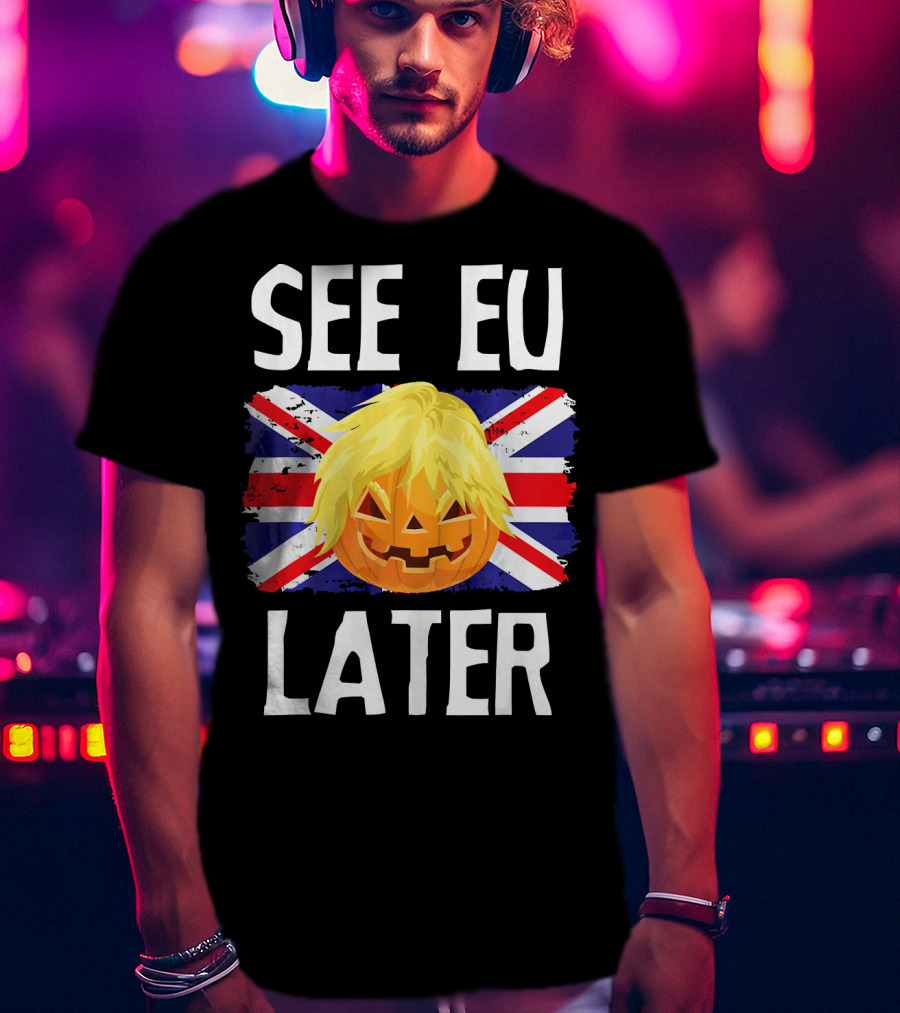 See EU Later Brexit Halloween Boris Pumpkin T-Shirt