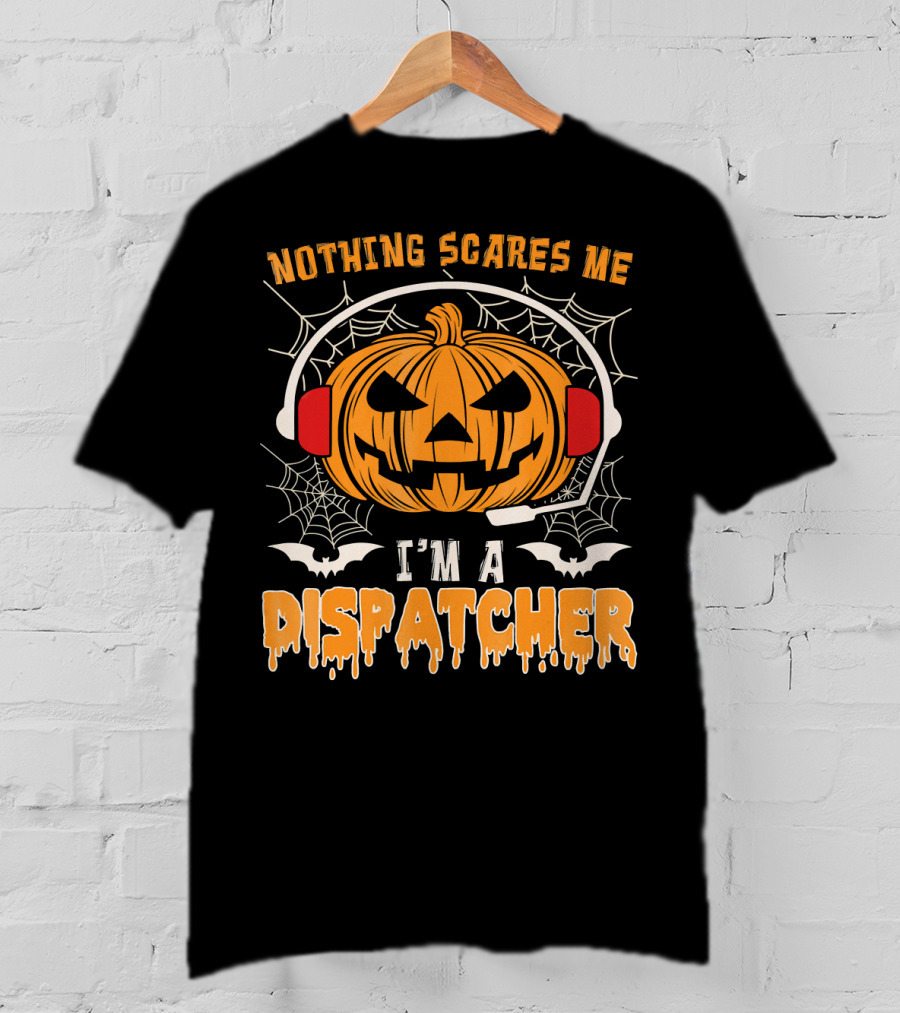 Nothing Scares Me I'm A Dispatcher Pumpkin Headset Halloween T-Shirt